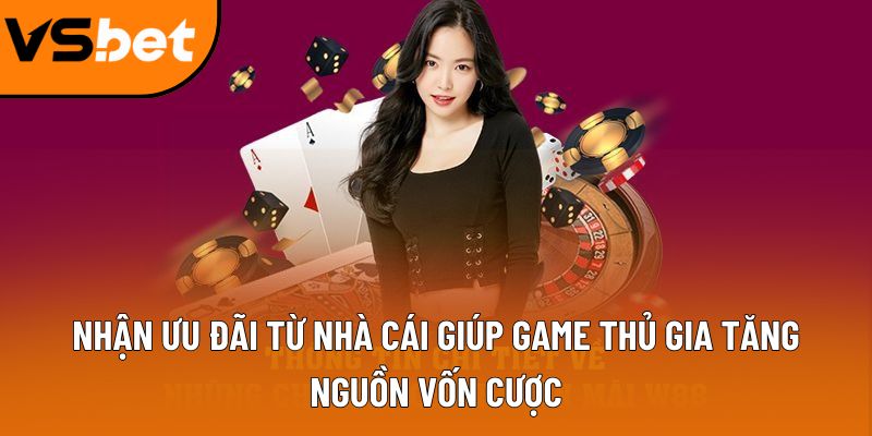 nhan uu dai tu nha cai giup game thu gia tang nguon von cuoc