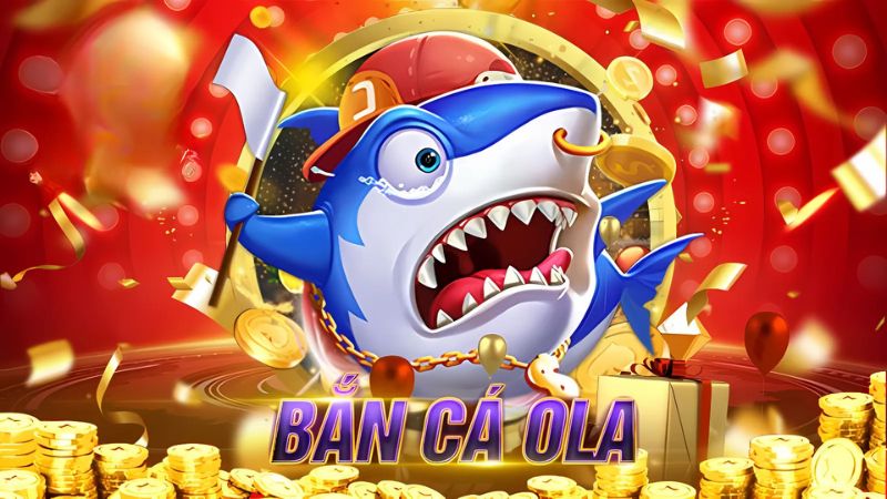 ban ca ola tong quan