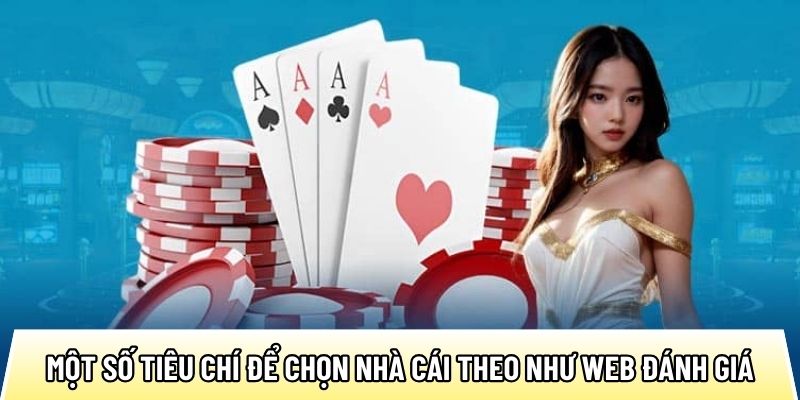 Một số tiêu chí để chọn nhà cái theo như web đánh giá