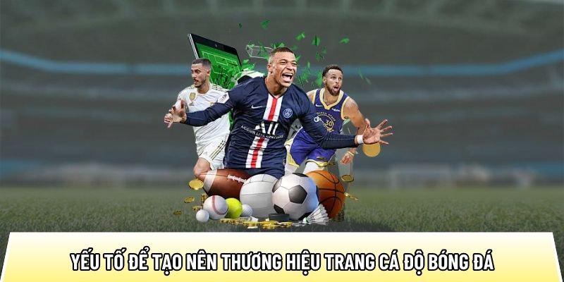 Yếu tố để tạo nên thương hiệu trang cá độ bóng đá